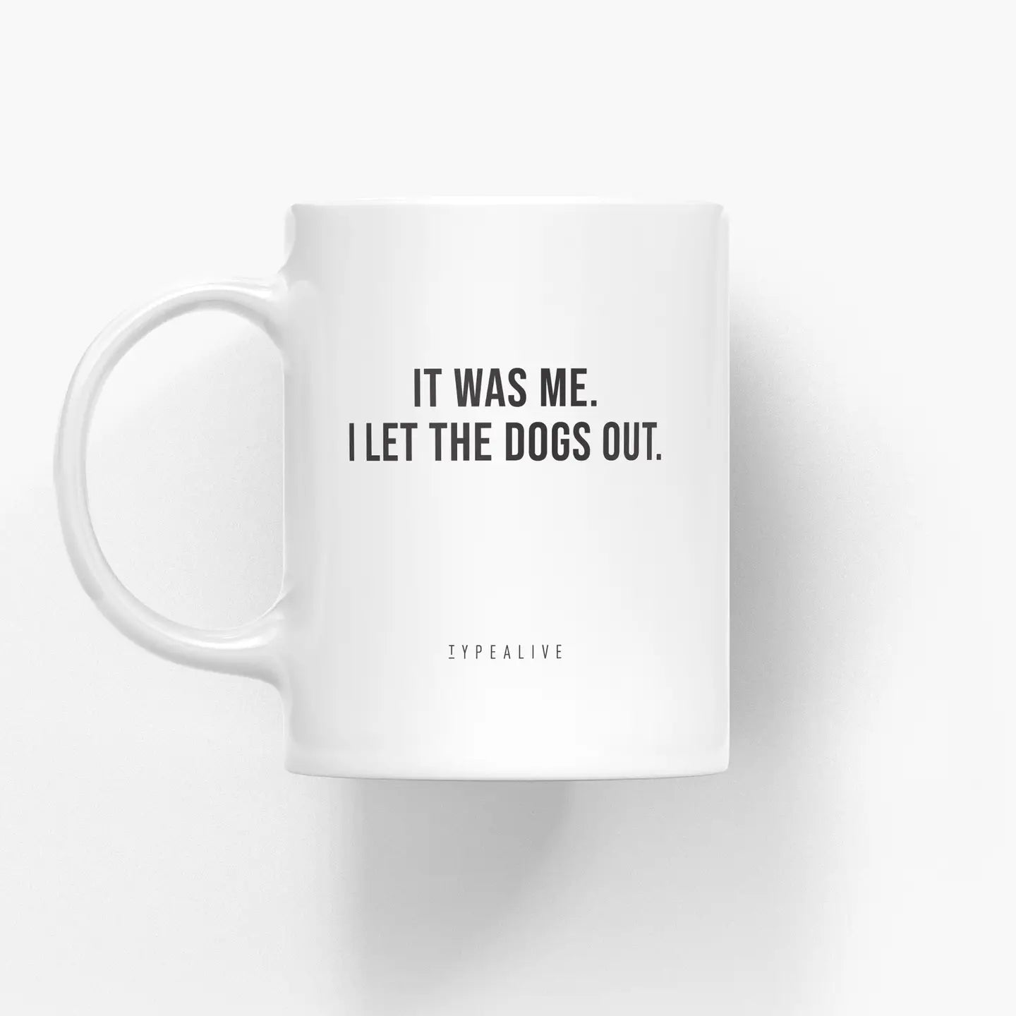 Tasse aus Keramik / It Was Me I Let The Dogs Out