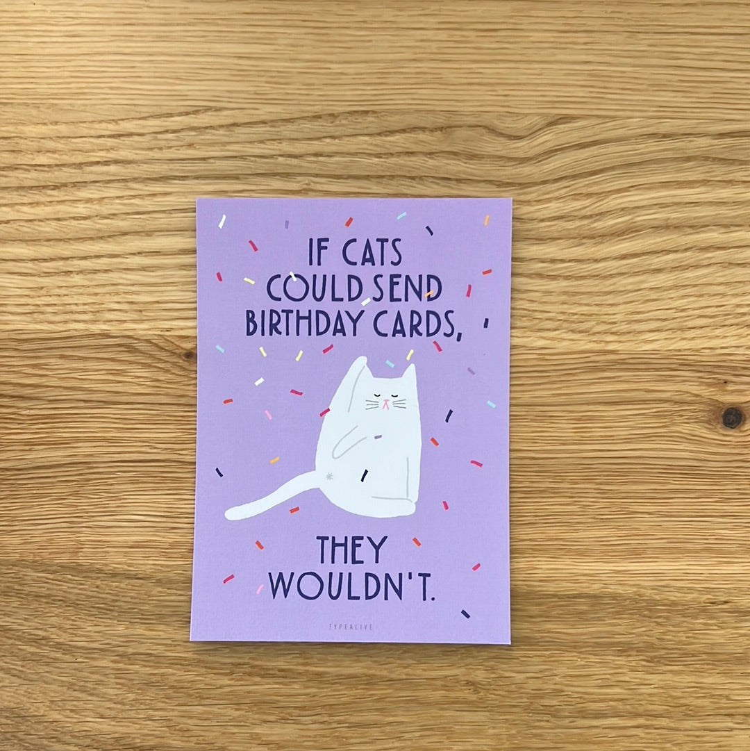 Karte - If cats could send birthday cards, they would'nt