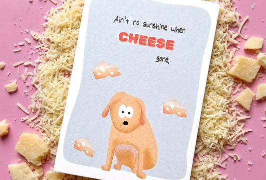 Karte "Ain't so sunshine when cheese gone"